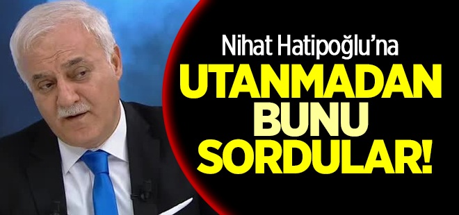 Hatipoğlu’na edepsiz soru