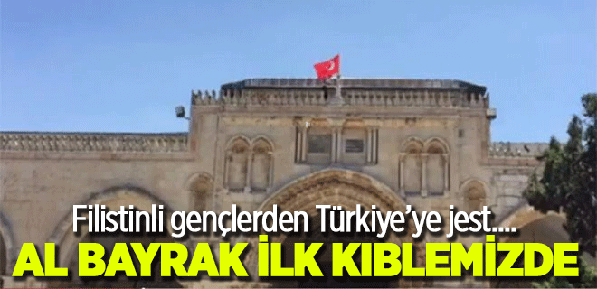 Mescid-i Aksa'ya Türk bayrağı çektiler