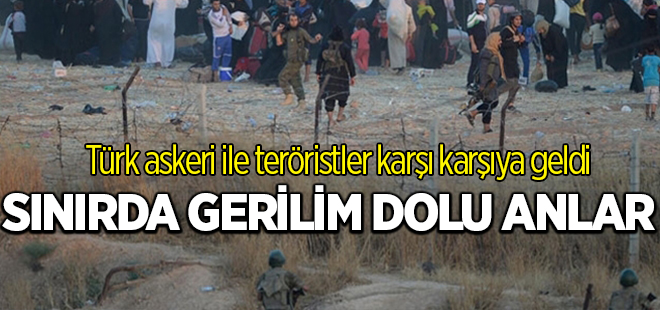 Sınırda gerilim dolu anlar!