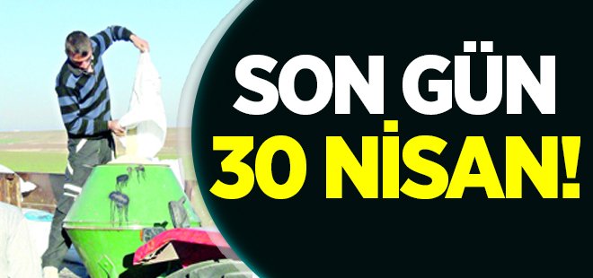 Çiftçiye destekte son gün 30 Nisan