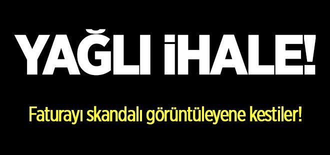 ‘Yağlı’ ihale!