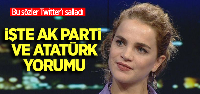 Tuğçe Kazaz'ın Ak Parti ve Atatürk yorumu