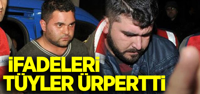 Katillerin ifadeleri dehşete düşürdü