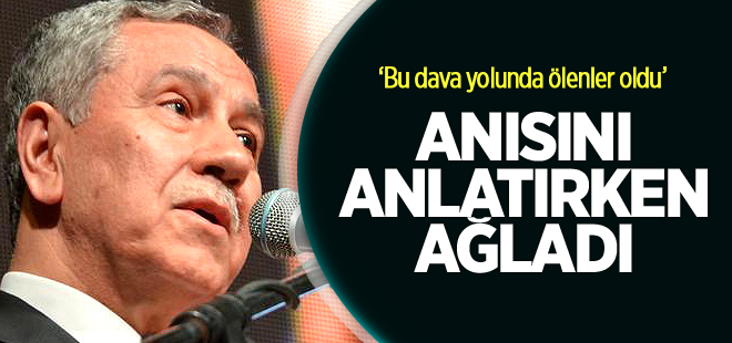 Arınç anısını anlatırken duygulandı