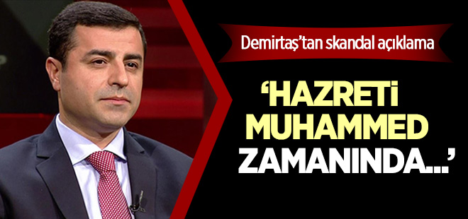 Demirtaş'tan Skandal Açıklamalar