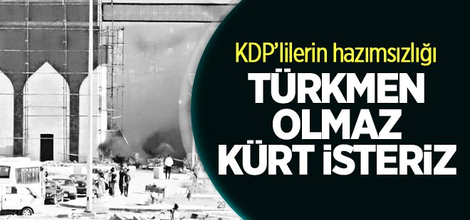 KDP’lilerin Türkmen hazımsızlığı