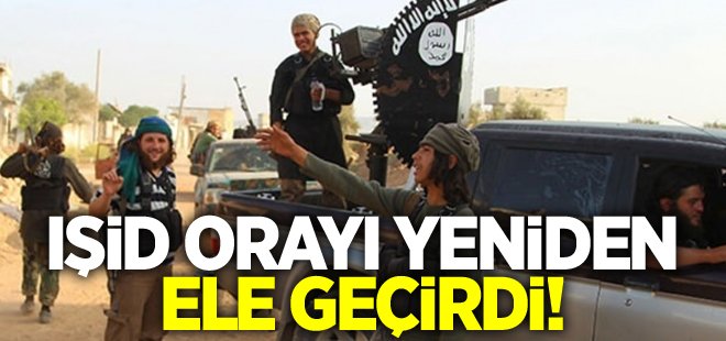 IŞİD orayı yeniden ele geçirdi