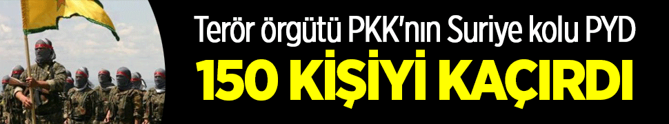 Teröristler 150 kişiyi kaçırdı