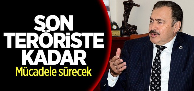 Son teröriste kadar mücadele sürecek