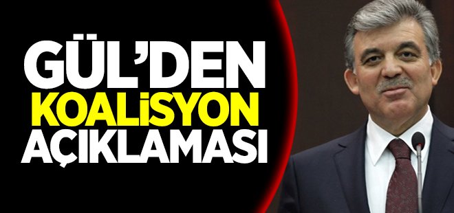 Gül'den koalisyon açıklaması