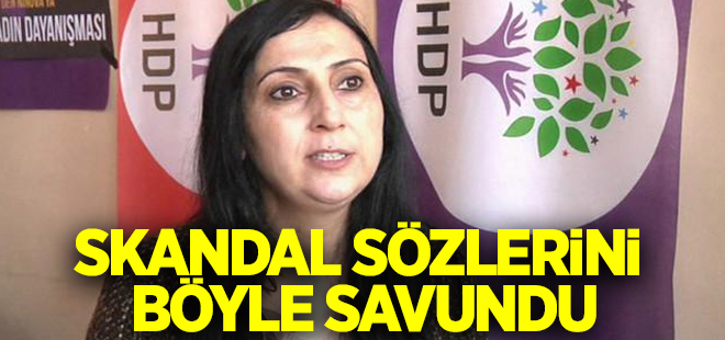 Yüksekdağ skandal sözlerini savundu