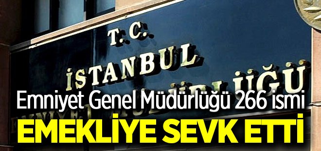 Emniyet Genel Müdürlüğü 266 ismi emekliye sevketti