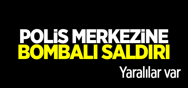 Polis merkezine bombalı saldırı! Yaralılar var