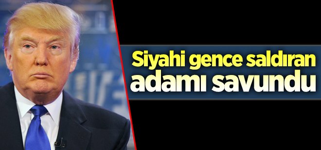 Trump siyahi gence saldıran adamı savundu