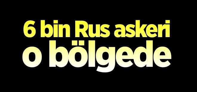 6 bin Rus askeri o bölgede