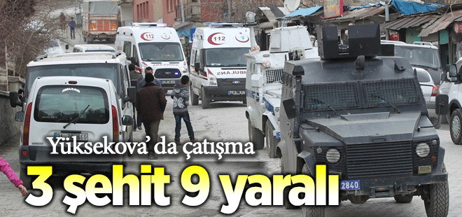 Yüksekova'da çatışma! 3 şehit 9 yaralı