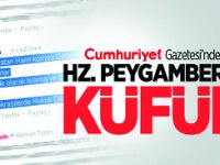 Cumhuriyet Gazetesinde Hz. Peygamber’e Küfür